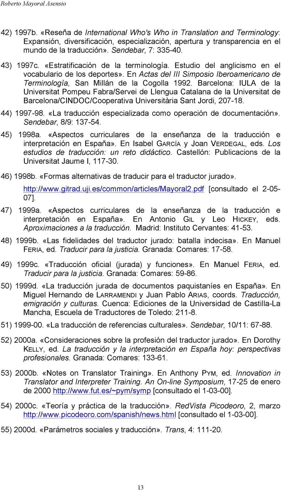 Barcelona: IULA de la Universitat Pompeu Fabra/Servei de Llengua Catalana de la Universitat de Barcelona/CINDOC/Cooperativa Universitària Sant Jordi, 207-18. 44) 1997-98.