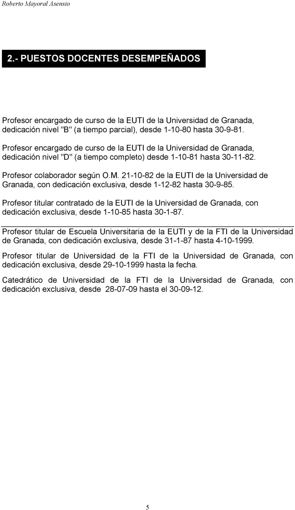 21-10-82 de la EUTI de la Universidad de Granada, con dedicación exclusiva, desde 1-12-82 hasta 30-9-85.