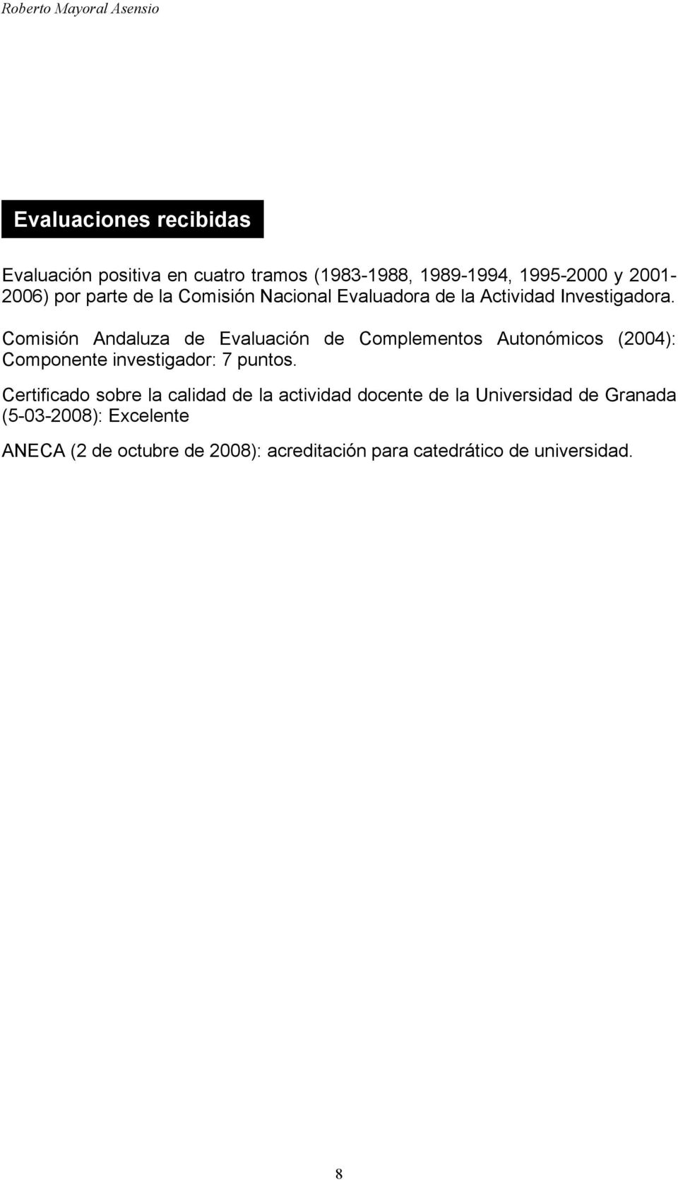 Comisión Andaluza de Evaluación de Complementos Autonómicos (2004): Componente investigador: 7 puntos.