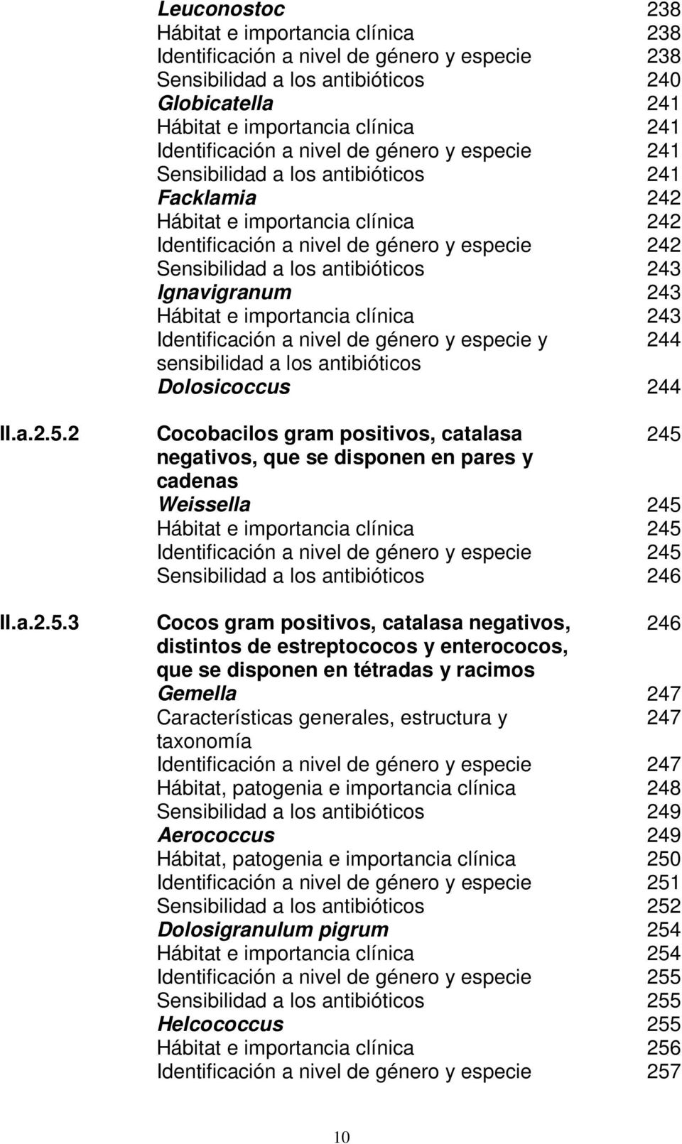 Ignavigranum 243 Hábitat e importancia clínica 243 Identificación a nivel de género y especie y 244 sensibilidad a los antibióticos Dolosicoccus 244 II.a.2.5.