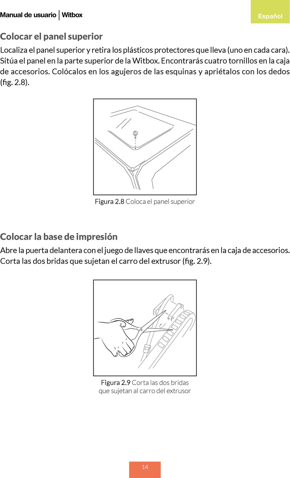 Colócalos en los agujeros de las esquinas y apriétalos con los dedos (fig. 2.8). Figura 2.
