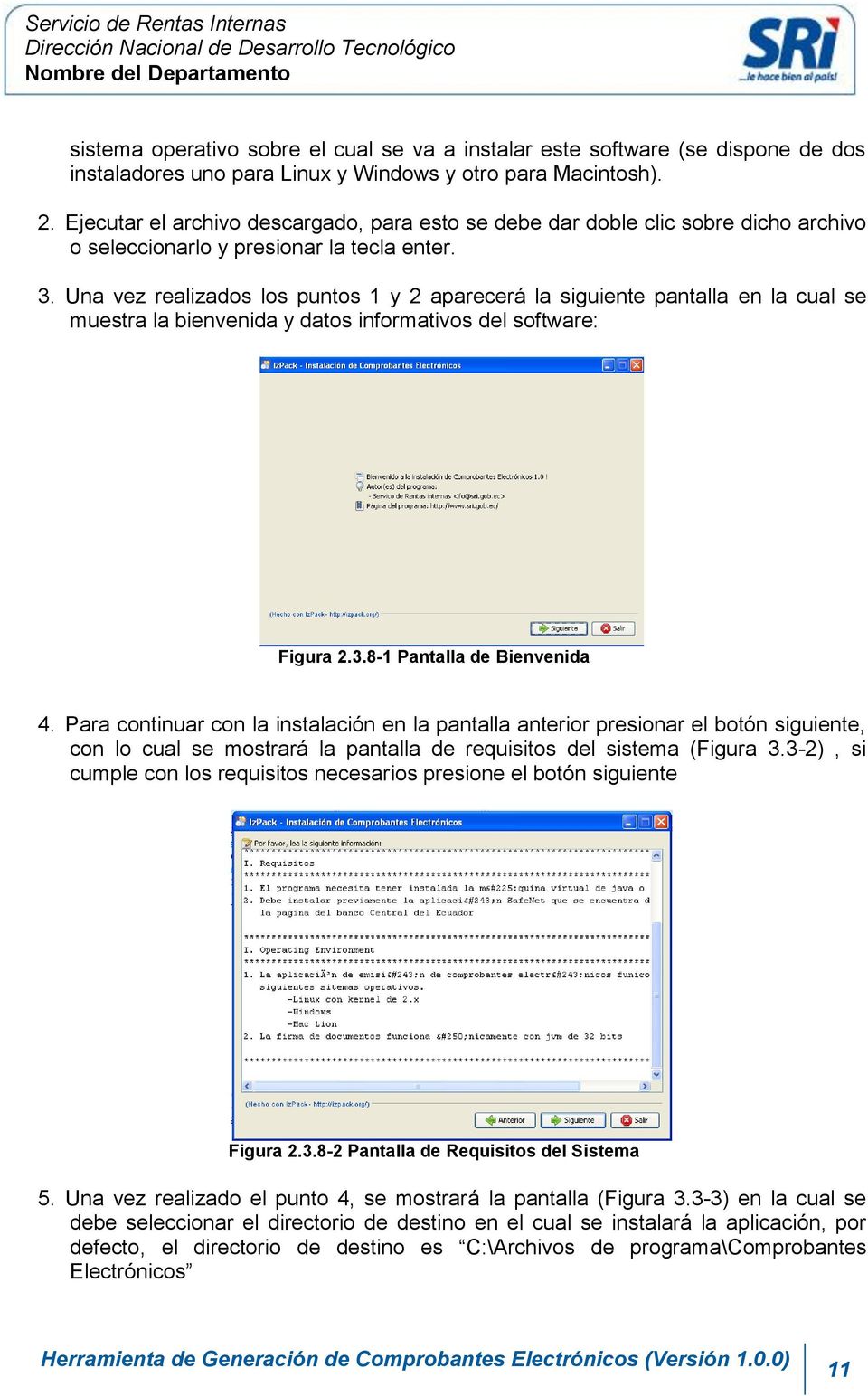 Una vez realizados los puntos 1 y 2 aparecerá la siguiente pantalla en la cual se muestra la bienvenida y datos informativos del software: Figura 2.3.8-1 Pantalla de Bienvenida 4.