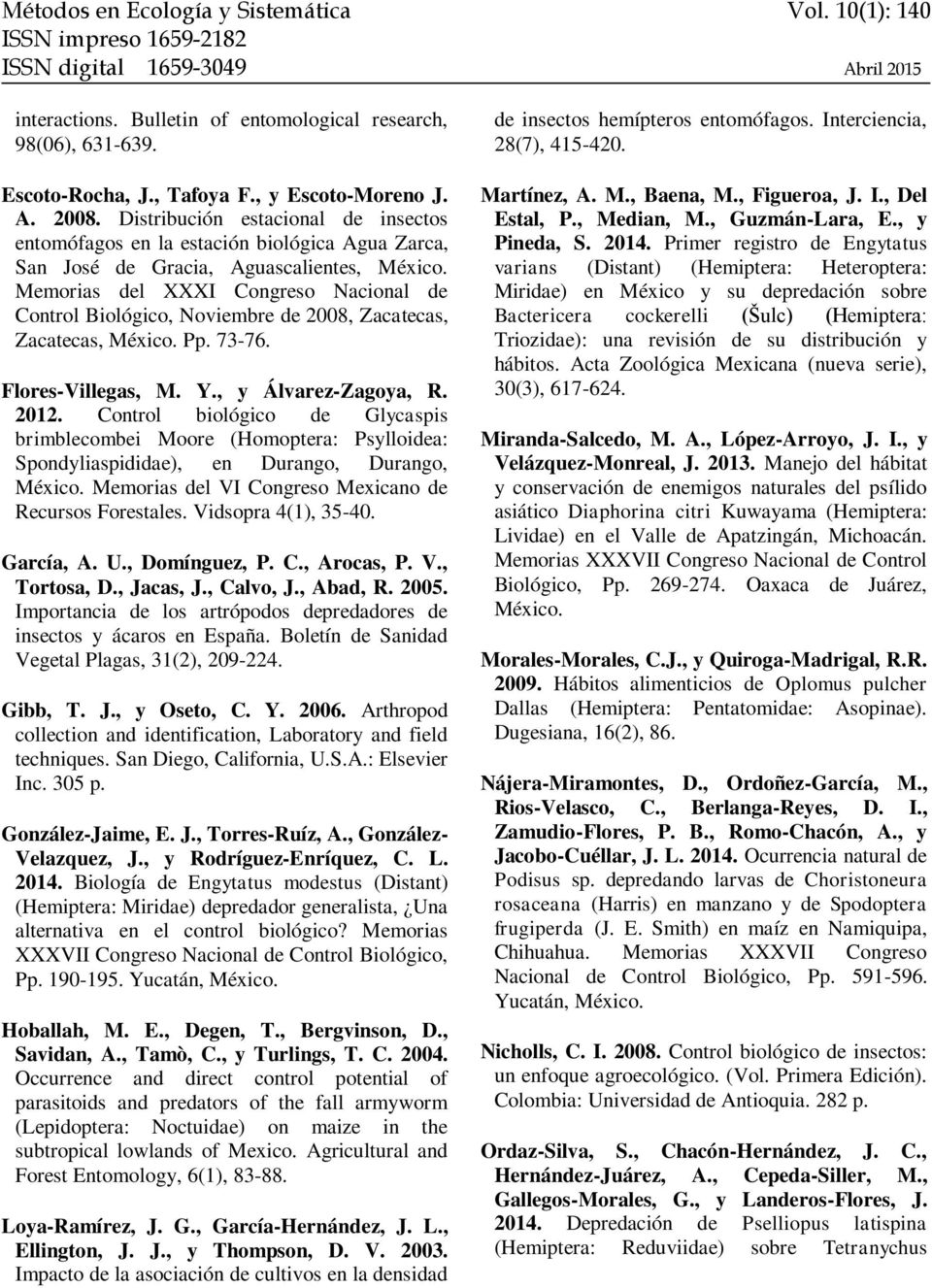 Memorias del XXXI Congreso Nacional de Control Biológico, Noviembre de 2008, Zacatecas, Zacatecas, México. Pp. 73-76. Flores-Villegas, M. Y., y Álvarez-Zagoya, R. 2012.