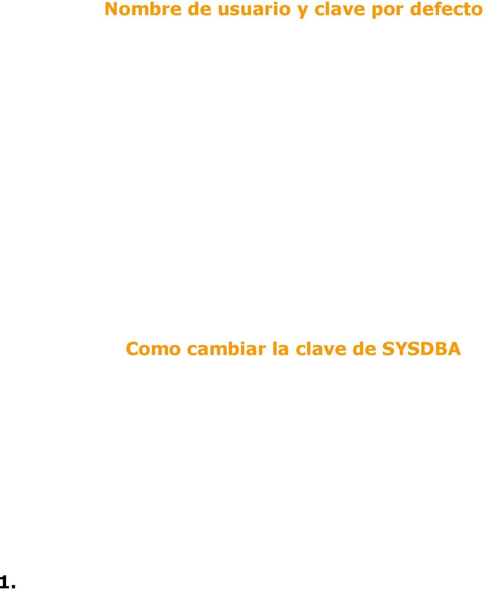 Nombre de usuario y clave por defecto El usuario SYSDBA posee todos los privilegios sobre el servidor.