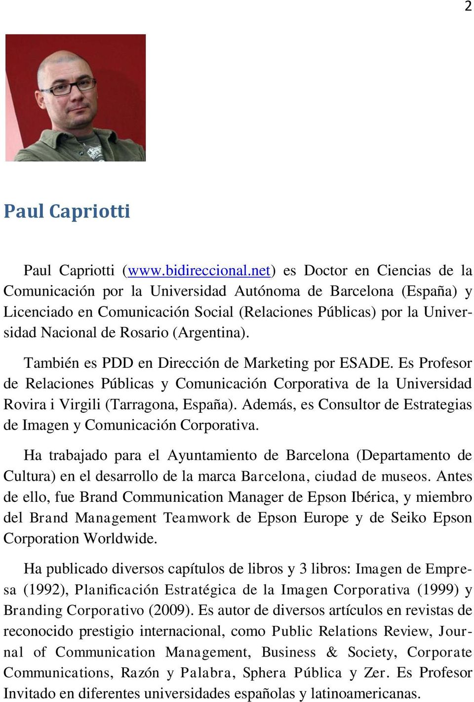 (Argentina). También es PDD en Dirección de Marketing por ESADE. Es Profesor de Relaciones Públicas y Comunicación Corporativa de la Universidad Rovira i Virgili (Tarragona, España).