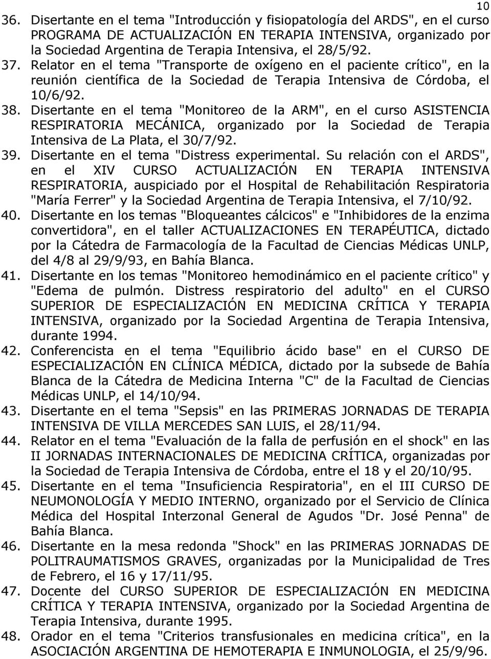 Relator en el tema "Transporte de oxígeno en el paciente crítico", en la reunión científica de la Sociedad de Terapia Intensiva de Córdoba, el 10/6/92. 38.