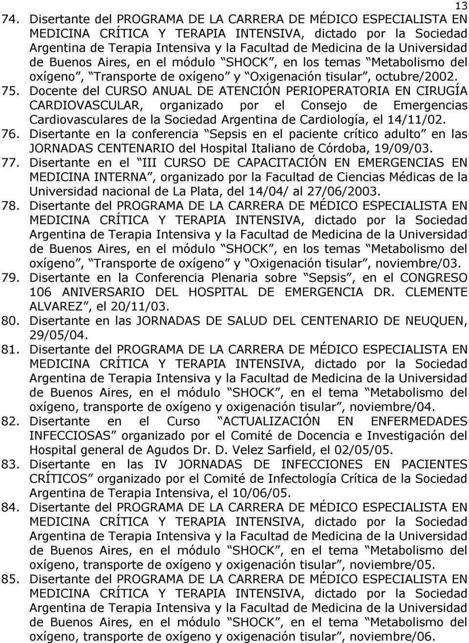 Universidad de Buenos Aires, en el módulo SHOCK, en los temas Metabolismo del oxígeno, Transporte de oxígeno y Oxigenación tisular, octubre/2002. 75.
