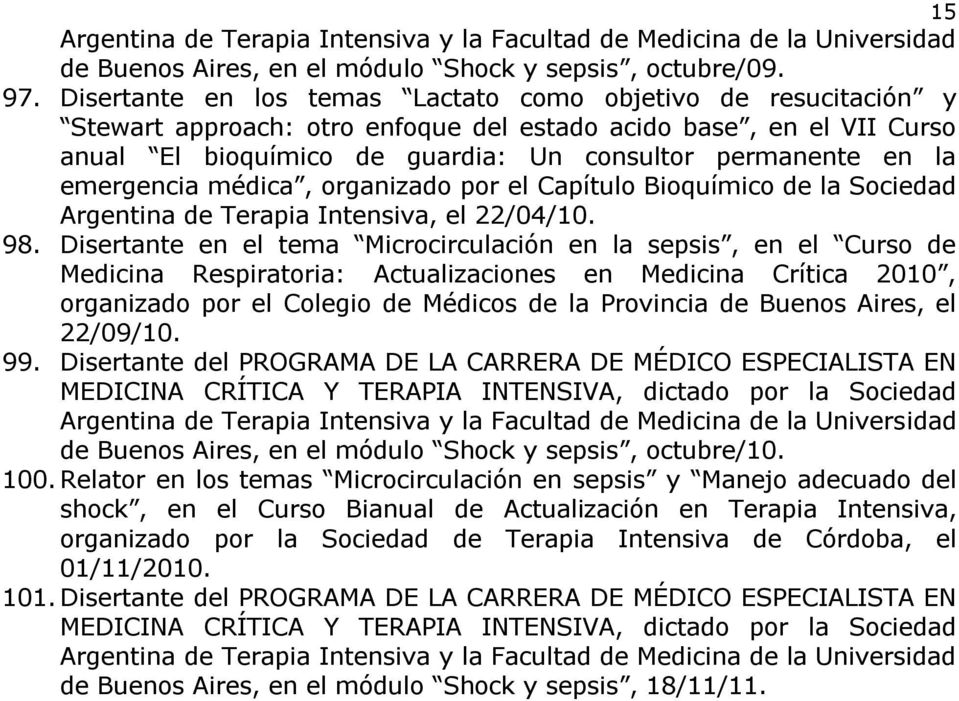 emergencia médica, organizado por el Capítulo Bioquímico de la Sociedad Argentina de Terapia Intensiva, el 22/04/10. 98.