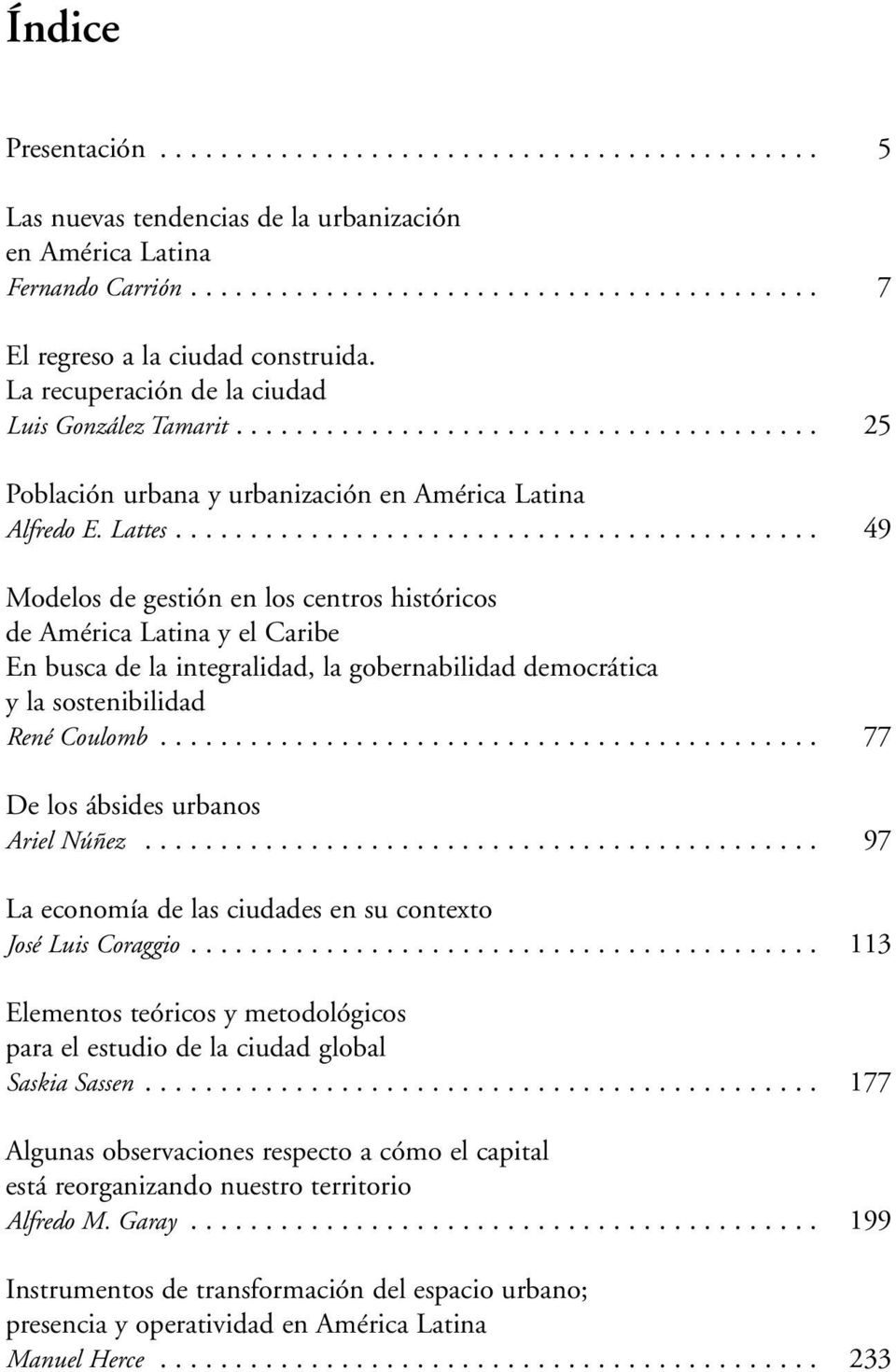 .......................................... 49 Modelos de gestión en los centros históricos de América Latina y el Caribe En busca de la integralidad, la gobernabilidad democrática y la sostenibilidad René Coulomb.