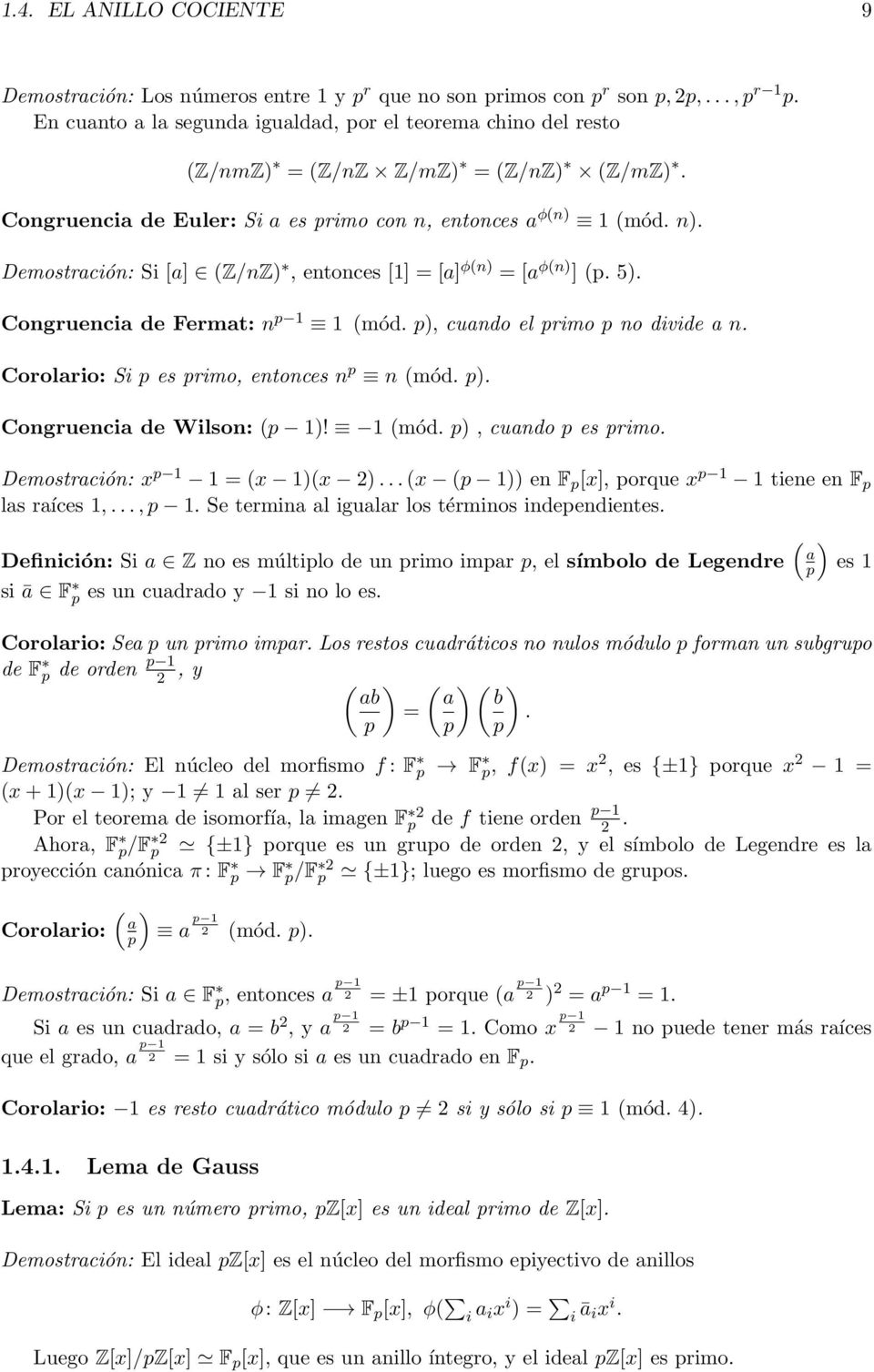Demostración: Si [a] (Z/nZ), entonces [1] = [a] φ(n) = [a φ(n) ] (p. 5). Congruencia de Fermat: n p 1 1 (mód. p), cuando el primo p no divide a n. Corolario: Si p es primo, entonces n p n (mód. p). Congruencia de Wilson: (p 1)!