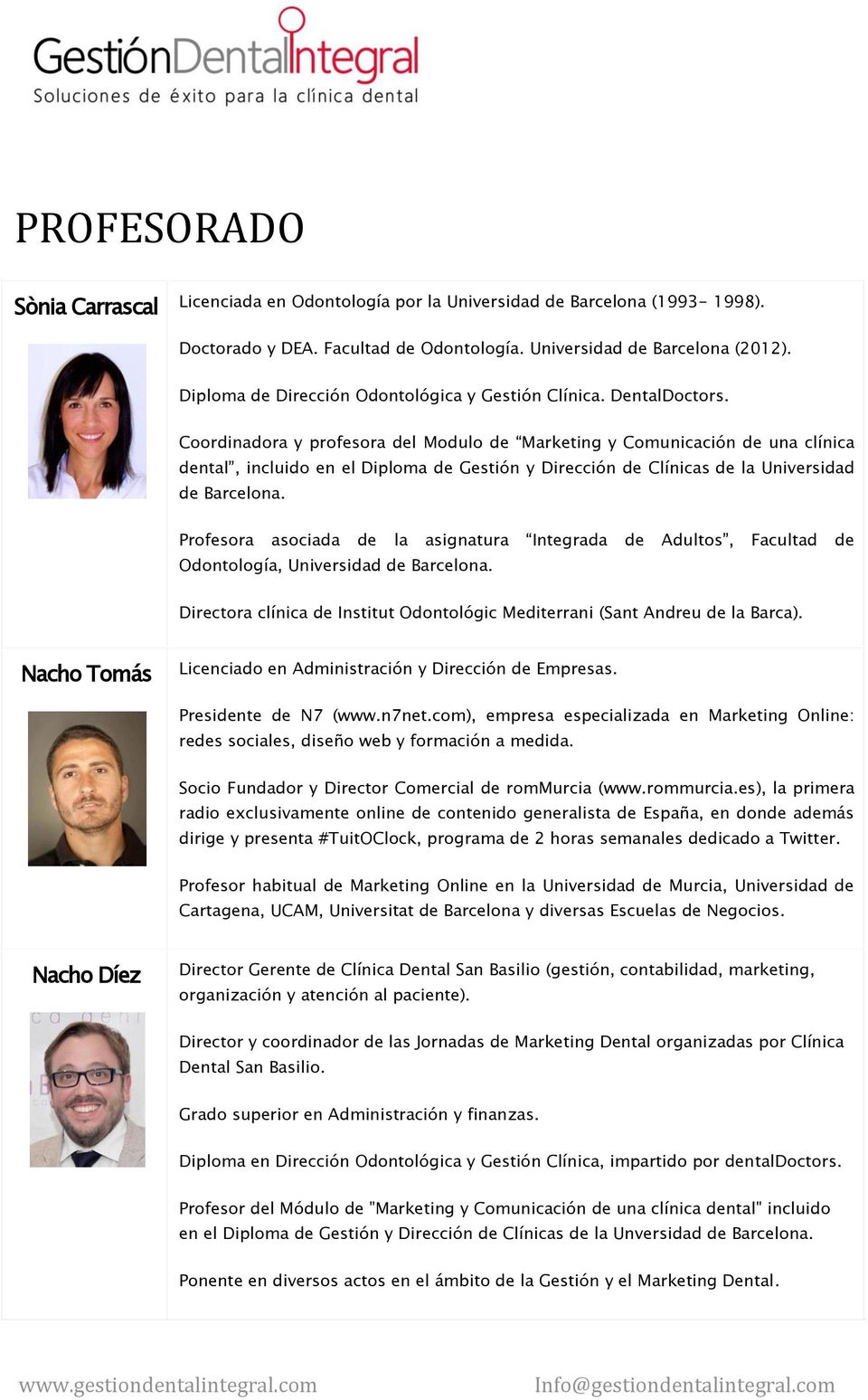 Coordinadora y profesora del Modulo de Marketing y Comunicación de una clínica dental, incluido en el Diploma de Gestión y Dirección de Clínicas de la Universidad de Barcelona.