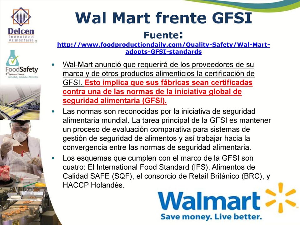 Esto implica que sus fábricas sean certificadas contra una de las normas de la iniciativa global de seguridad alimentaria (GFSI).