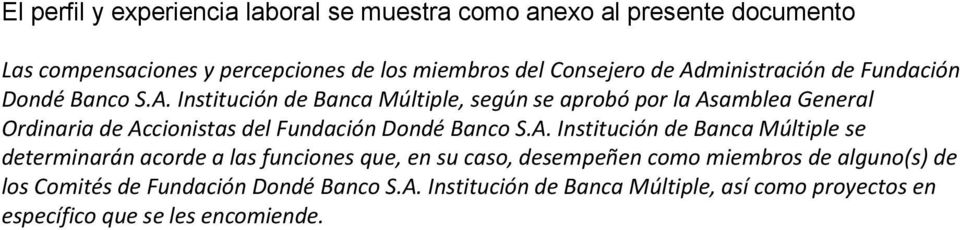 A. Institución de Banca Múltiple se determinarán acorde a las funciones que, en su caso, desempeñen como miembros de alguno(s) de los Comités