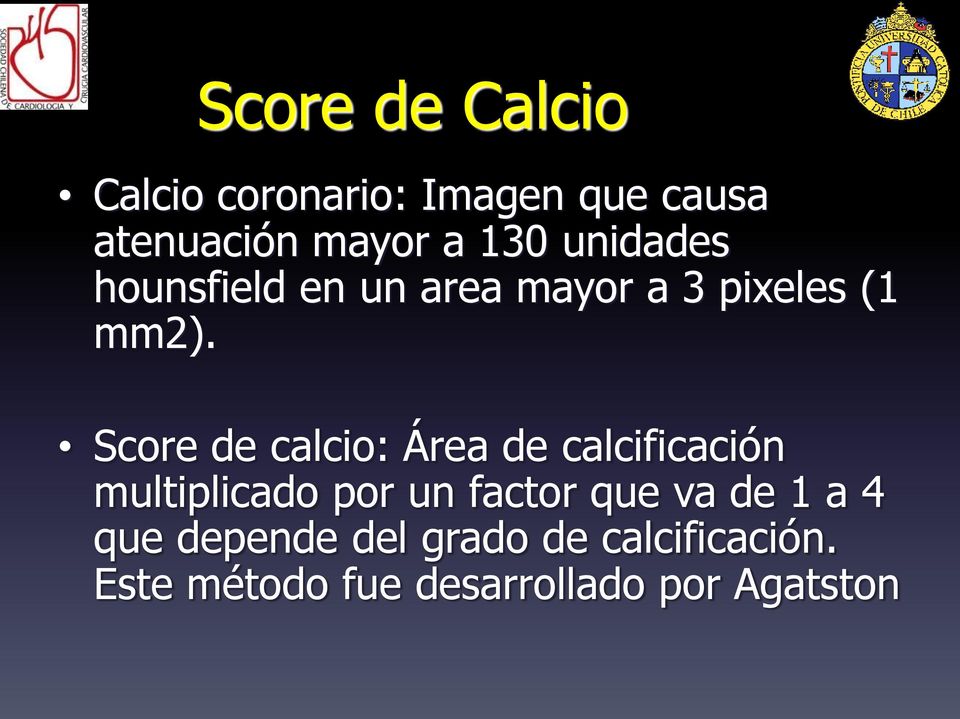 Score de calcio: Área de calcificación multiplicado por un factor que va