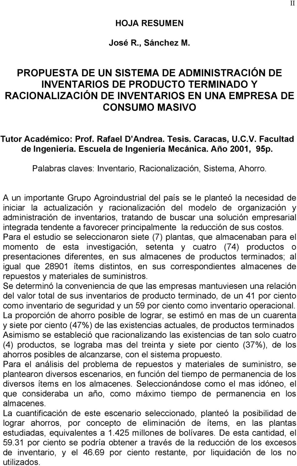 Caracas, U.C.V. Facultad de Ingeniería. Escuela de Ingeniería Mecánica. Año 2001, 95p. Palabras claves: Inventario, Racionalización, Sistema, Ahorro.