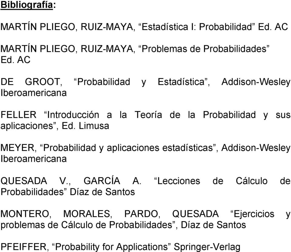 Limusa MEYER, Probabilidad y aplicaciones estadísticas, Addison-Wesley Iberoamericana QUESADA V., GARCÍA A.