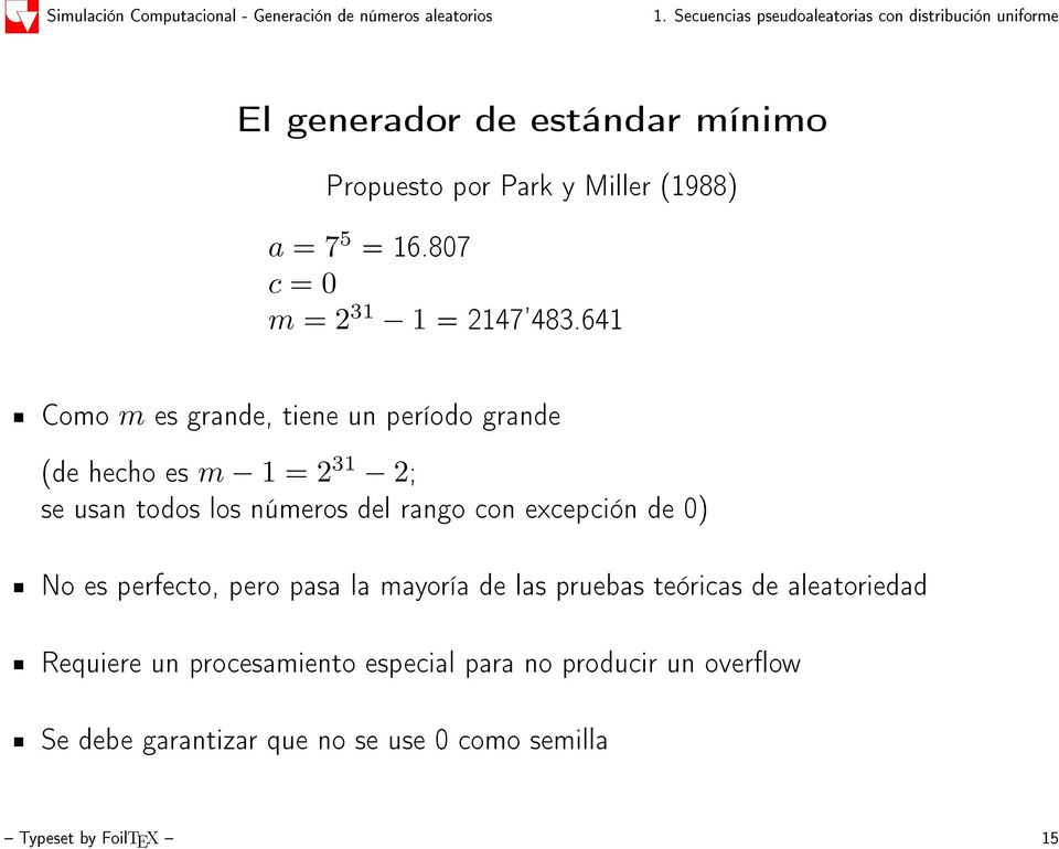 641 Como m es grande, tiene un período grande (de hecho es m 1 = 2 31 2; se usan todos los números del rango con excepción de