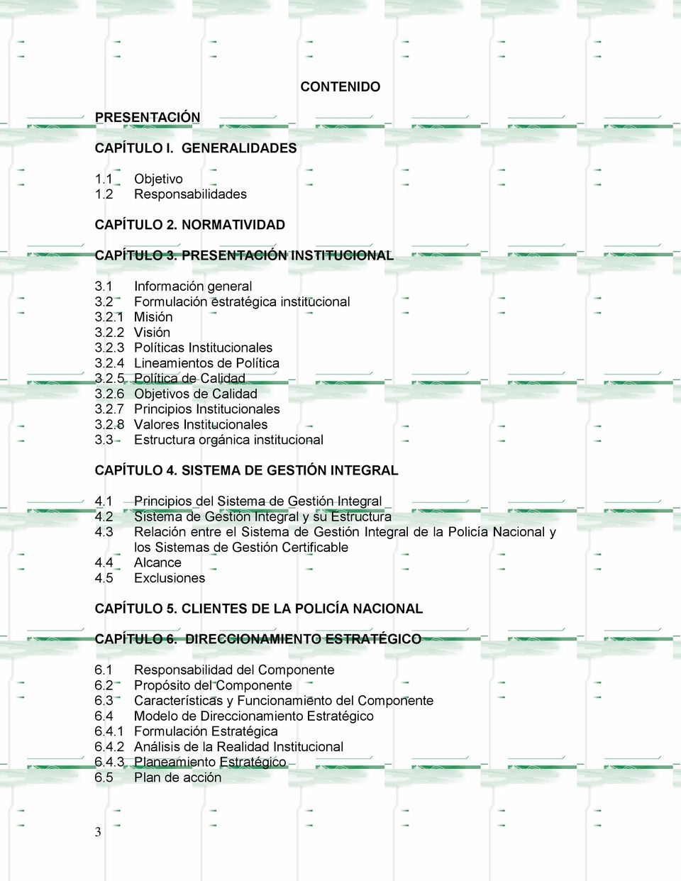 2.8 Valores Institucionales 3.3 Estructura orgánica institucional CAPÍTULO 4. SISTEMA DE GESTIÓN INTEGRAL 4.1 Principios del Sistema de Gestión Integral 4.