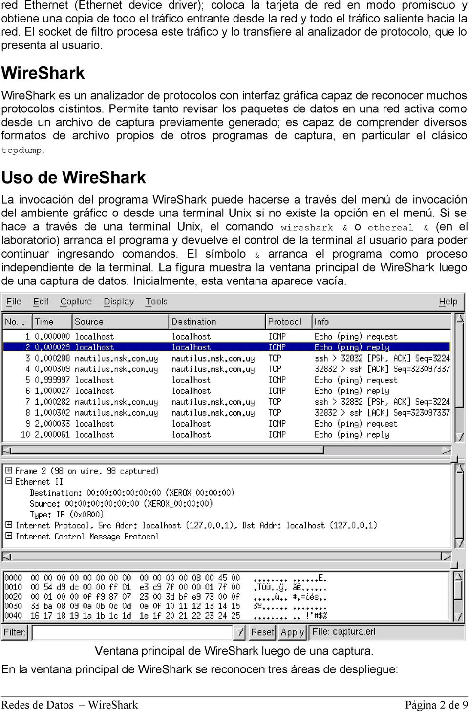 WireShark WireShark es un analizador de protocolos con interfaz gráfica capaz de reconocer muchos protocolos distintos.