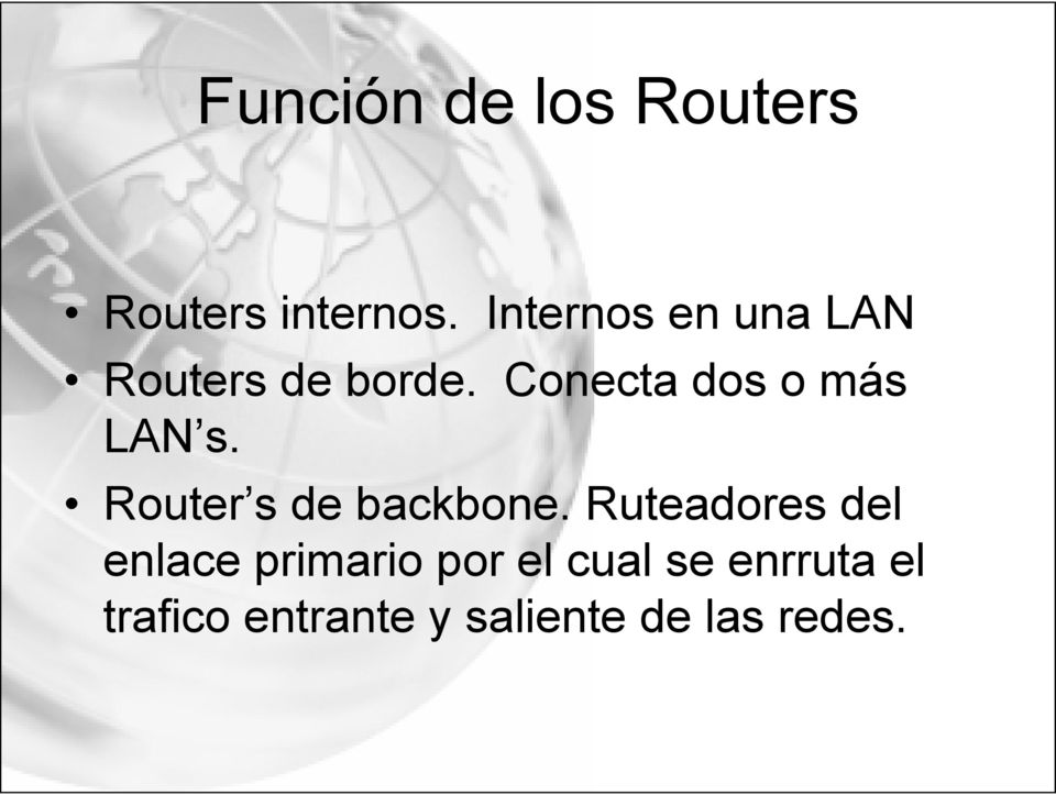 Conecta dos o más LAN s. Router s de backbone.