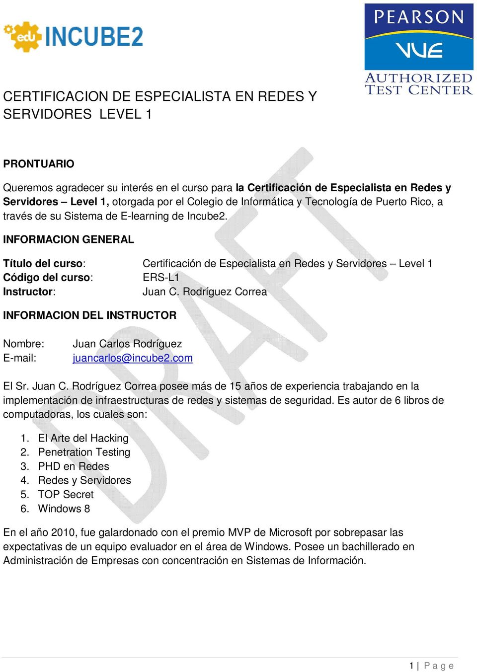INFORMACION GENERAL Título del curso: Certificación de Especialista en Redes y Servidores Level 1 Código del curso: ERS-L1 Instructor: Juan C.