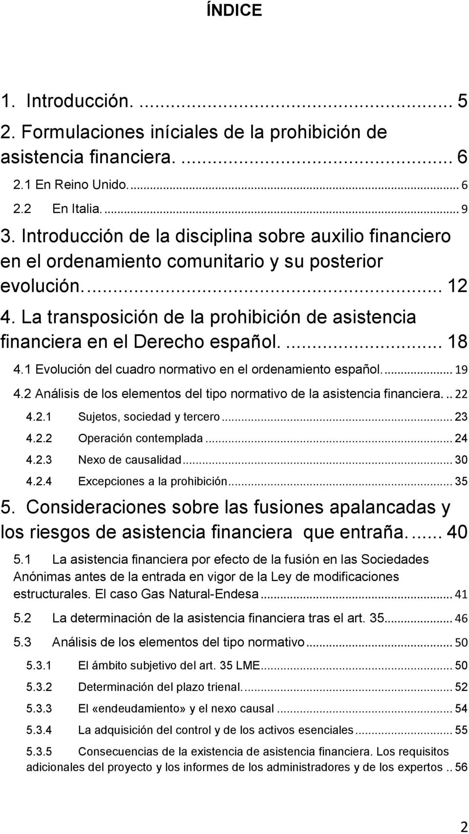 La transposición de la prohibición de asistencia financiera en el Derecho español.... 18 4.1 Evolución del cuadro normativo en el ordenamiento español.... 19 4.