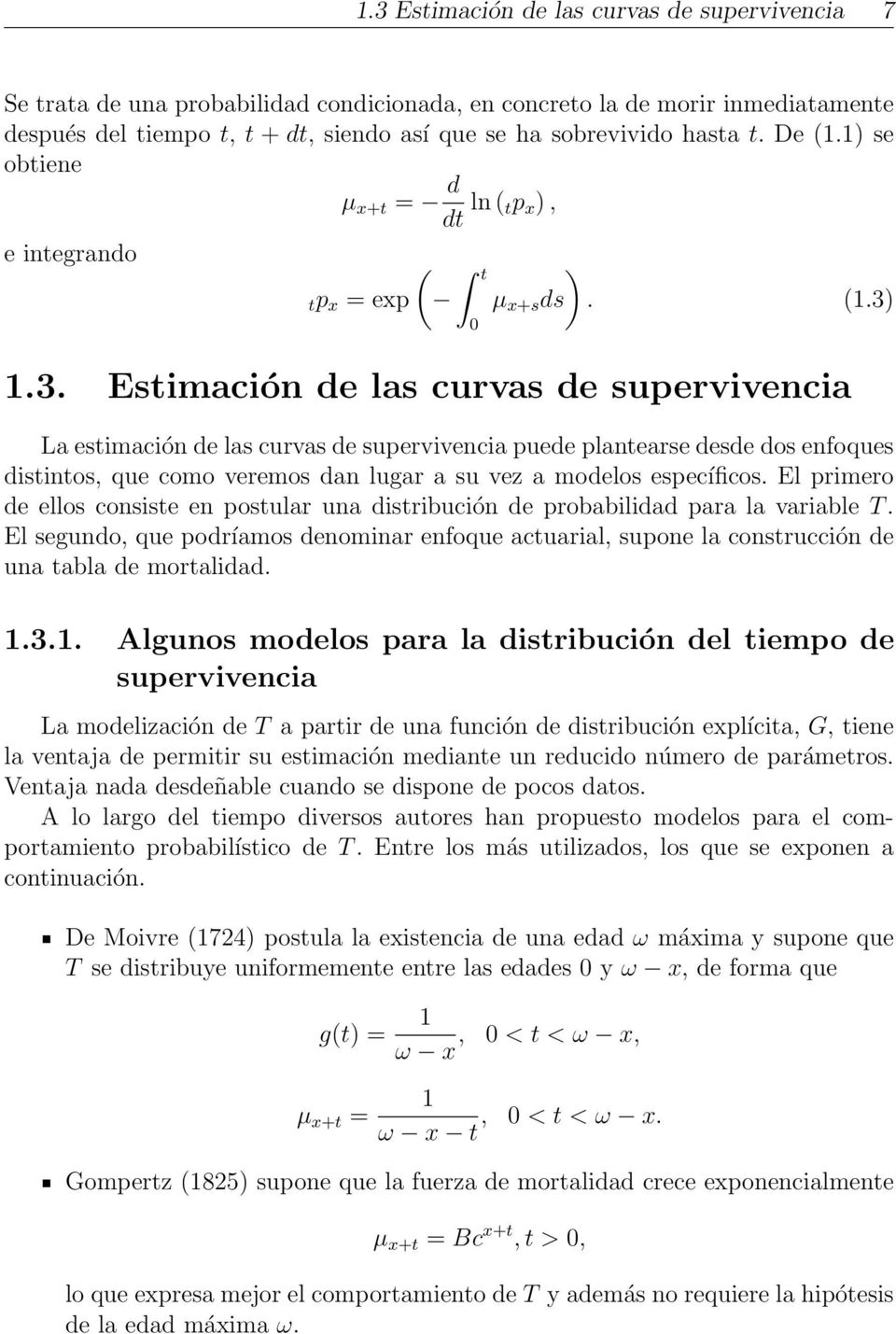 1.3. Estimación de las curvas de supervivencia La estimación de las curvas de supervivencia puede plantearse desde dos enfoques distintos, que como veremos dan lugar a su vez a modelos específicos.