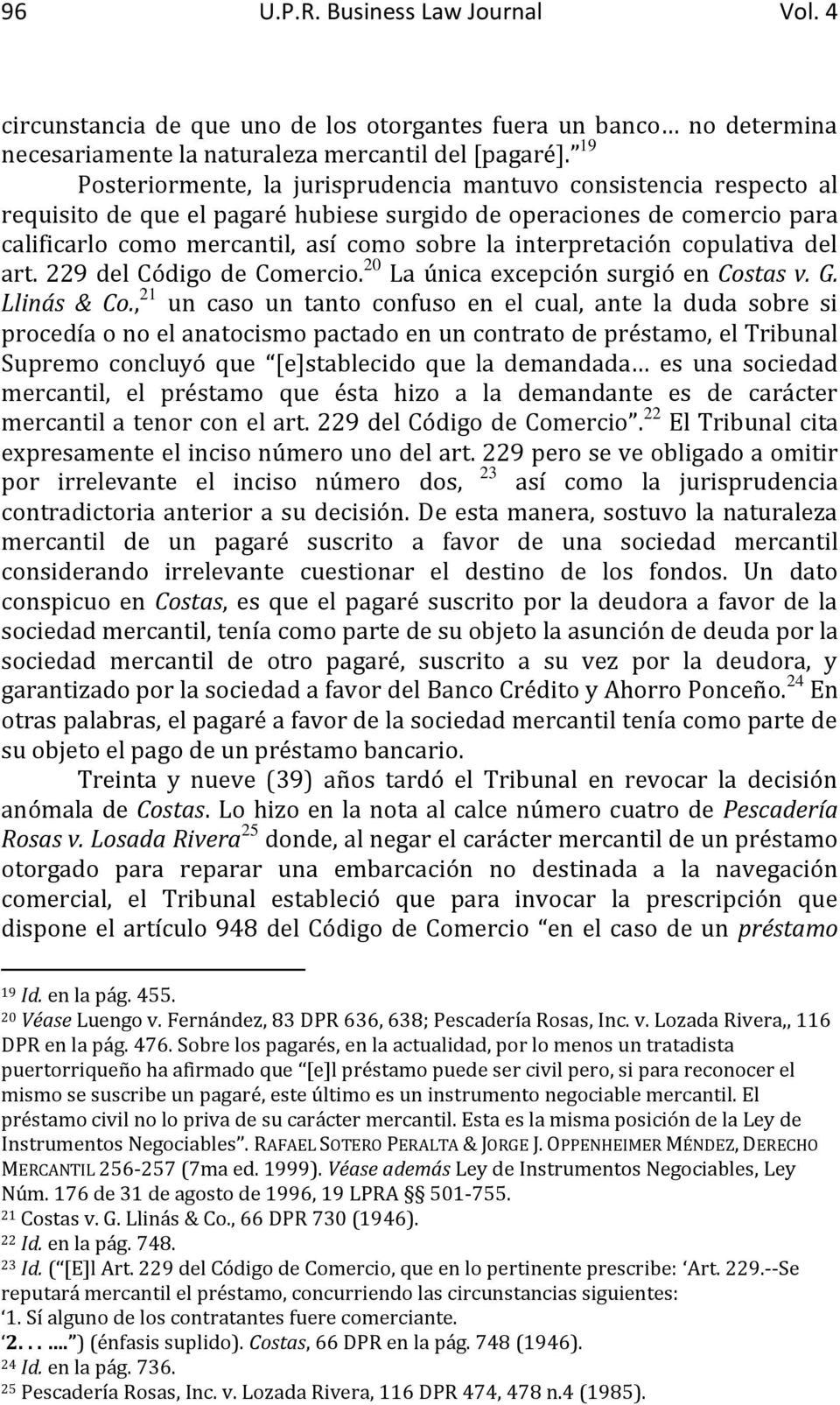 interpretación copulativa del art. 229 del Código de Comercio. 20 La única excepción surgió en Costas v. G. Llinás & Co.