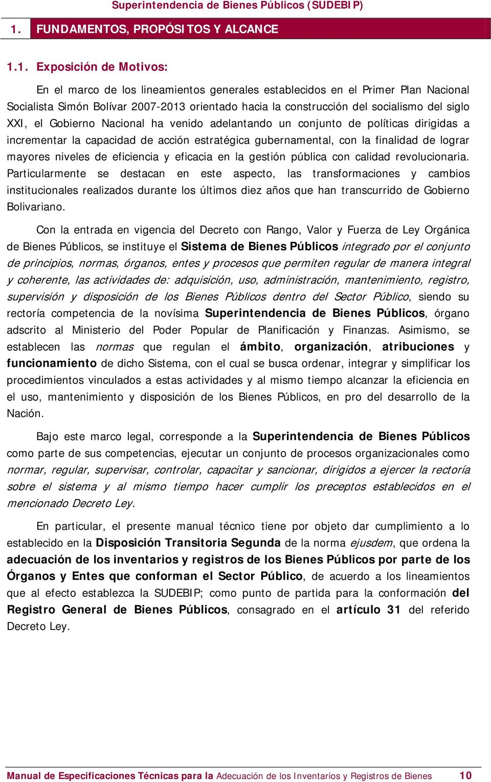 1. Exposición de Motivos: En el marco de los lineamientos generales establecidos en el Primer Plan Nacional Socialista Simón Bolívar 2007-2013 orientado hacia la construcción del socialismo del siglo