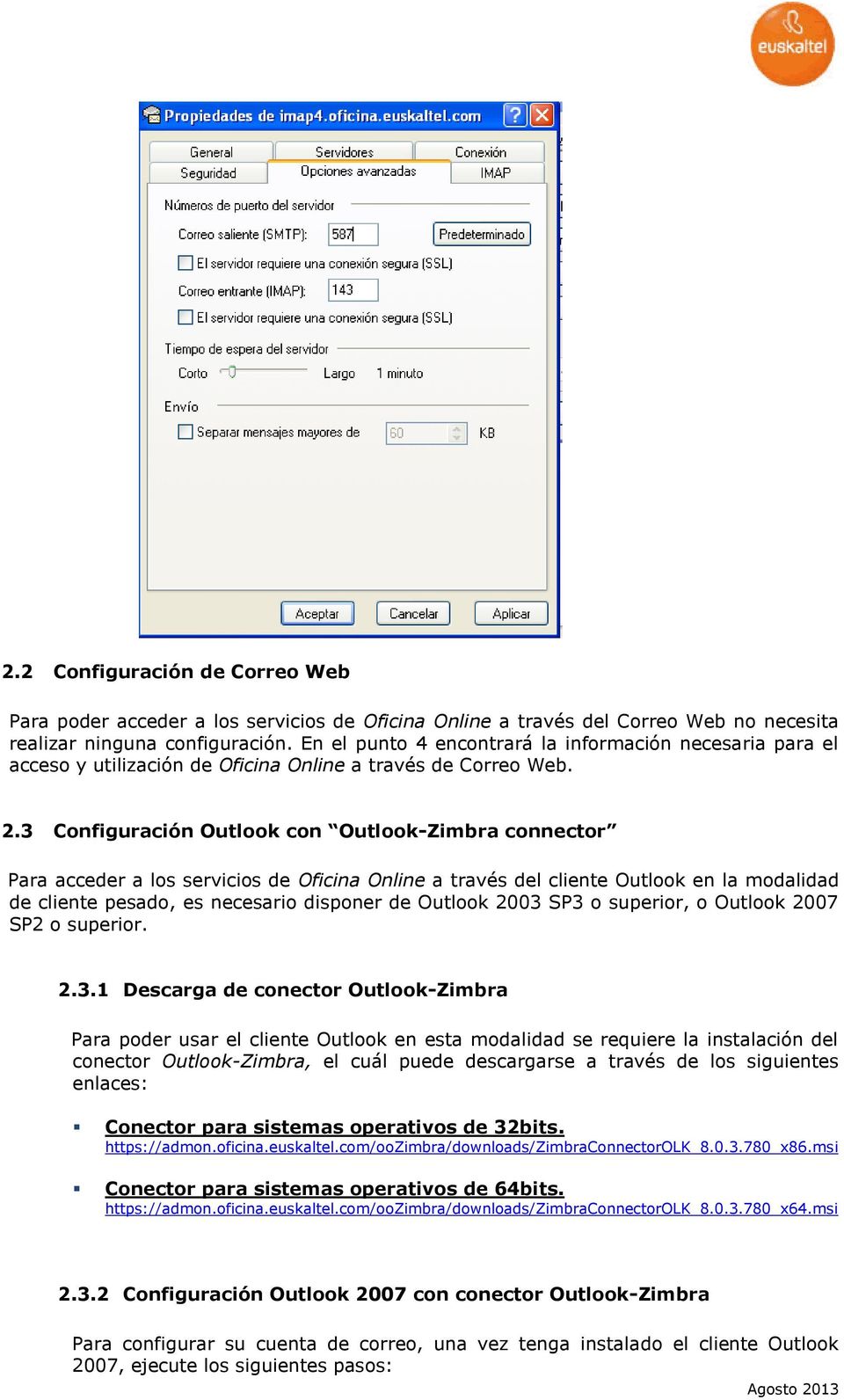 3 Configuración Outlook con Outlook-Zimbra connector Para acceder a los servicios de Oficina Online a través del cliente Outlook en la modalidad de cliente pesado, es necesario disponer de Outlook
