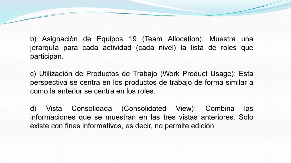 c) Utilización de Productos de Trabajo (Work Product Usage): Esta perspectiva se centra en los productos de trabajo de