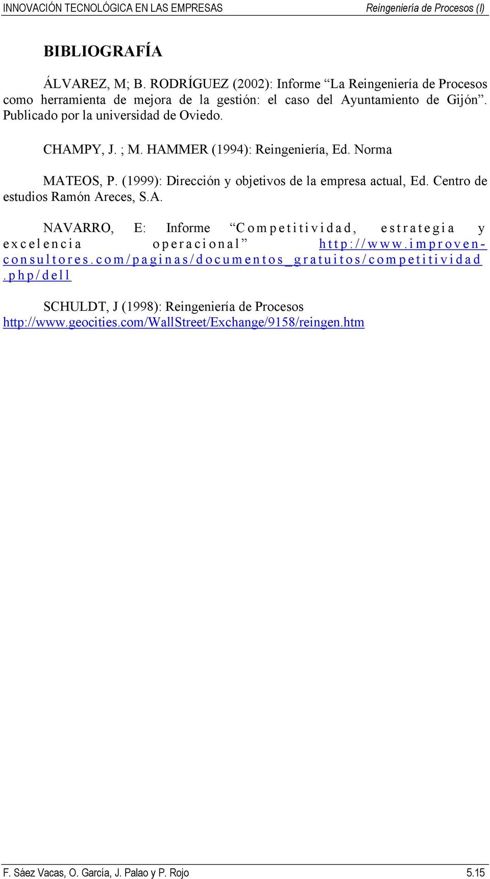 Centro de estudios Ramón Areces, S.A. NAVARRO, E: Informe Competitividad, estrategia y excelencia operacional http://www.improvenconsultores.