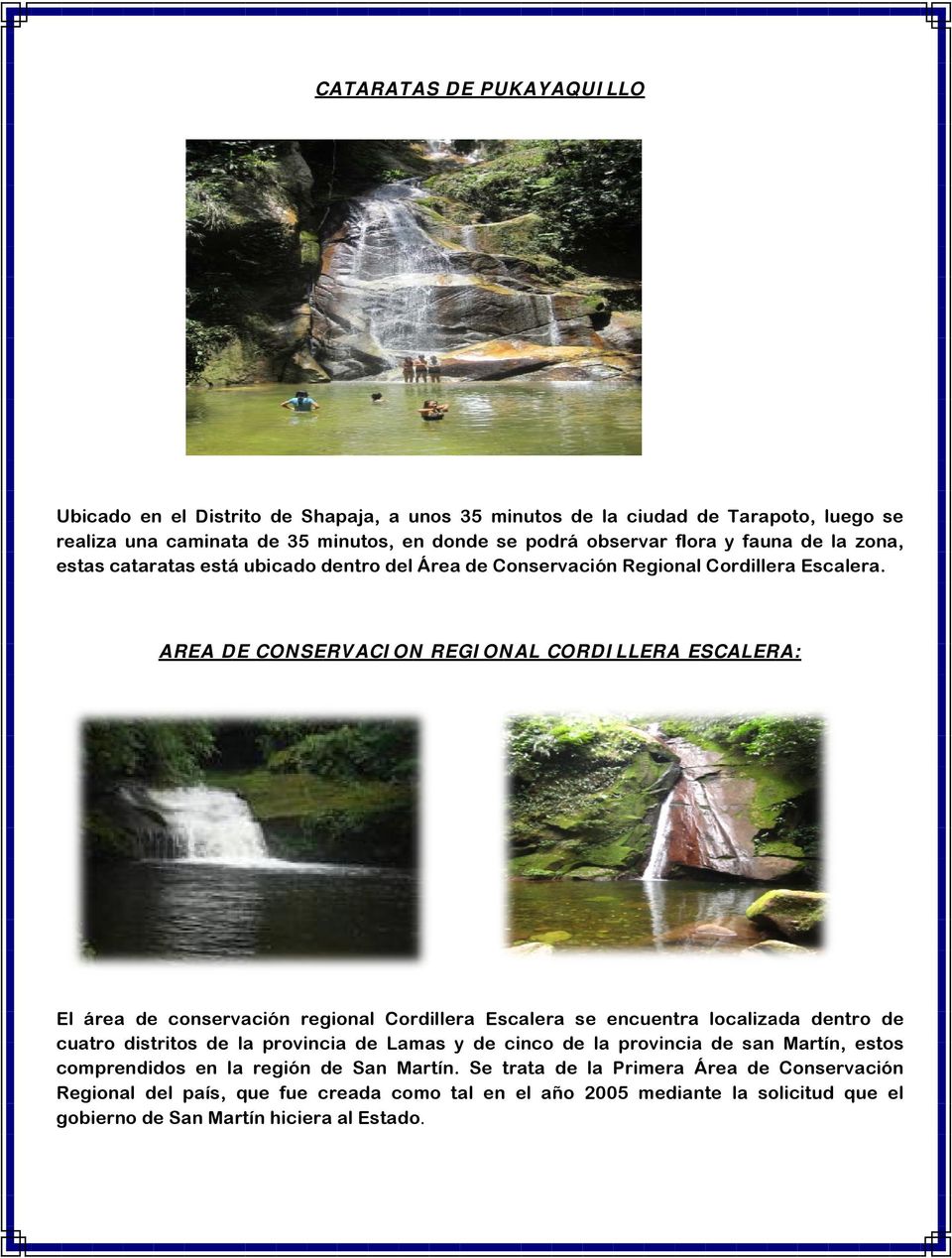AREA DE CONSERVACION REGIONAL CORDILLERA ESCALERA: El área de conservación regional Cordillera Escalera se encuentra localizada dentro de cuatro distritos de la provincia de Lamas y