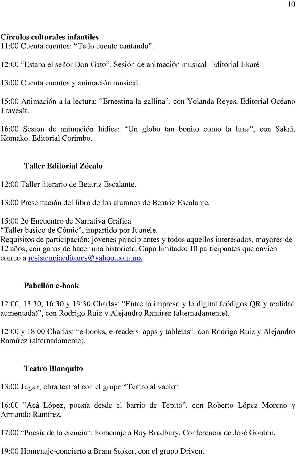 Editorial Corimbo. Taller Editorial Zócalo 12:00 Taller literario de Beatriz Escalante. 13:00 Presentación del libro de los alumnos de Beatriz Escalante.