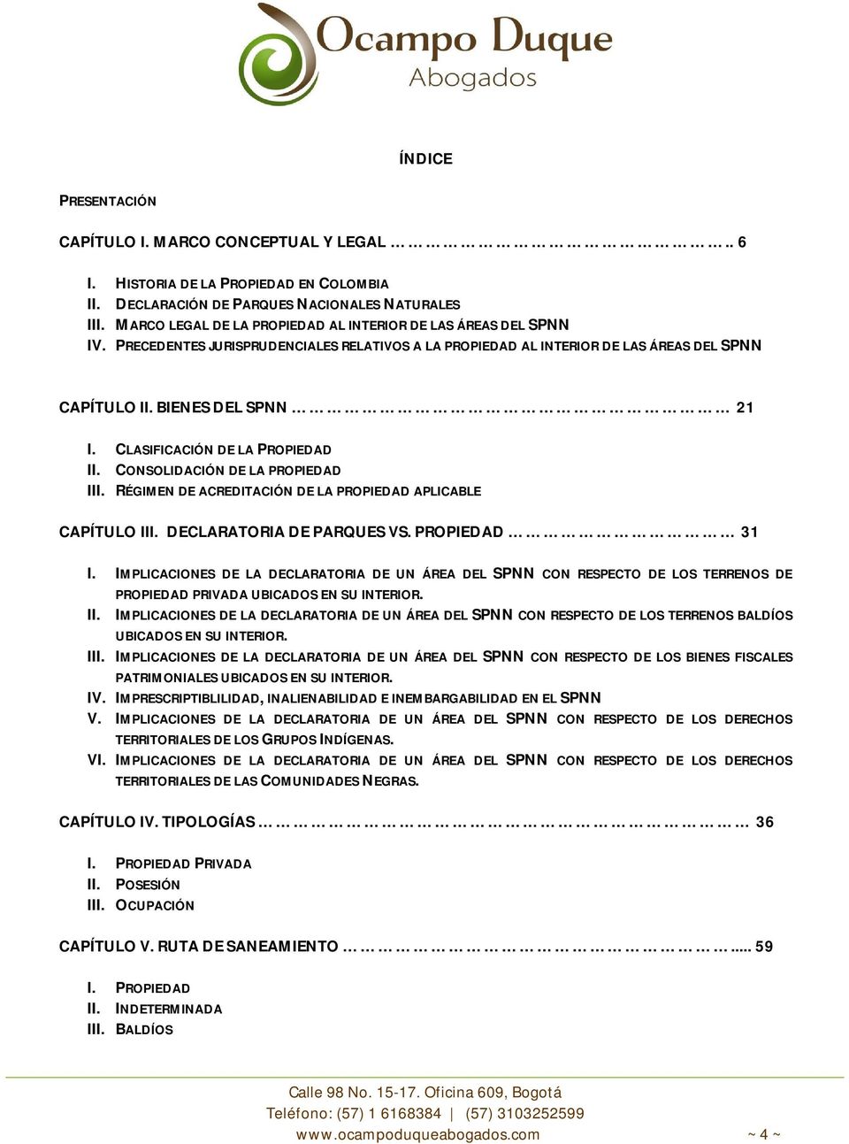 CLASIFICACIÓN DE LA PROPIEDAD II. CONSOLIDACIÓN DE LA PROPIEDAD III. RÉGIMEN DE ACREDITACIÓN DE LA PROPIEDAD APLICABLE CAPÍTULO III. DECLARATORIA DE PARQUES VS. PROPIEDAD 31 I.