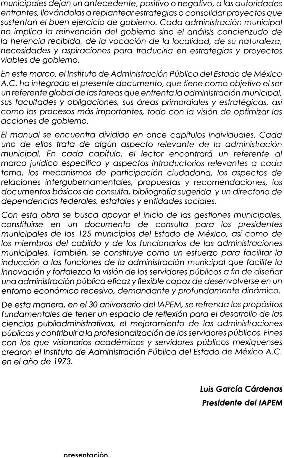 para traducirla en estrategias y proyectos viables de gobierno. En este marco, el Instituto de Administración Pública del Estado de México A.C.