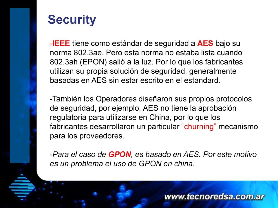 -También los Operadores diseñaron sus propios protocolos de seguridad, por ejemplo, AES no tiene la aprobación regulatoria para utilizarse en China, por