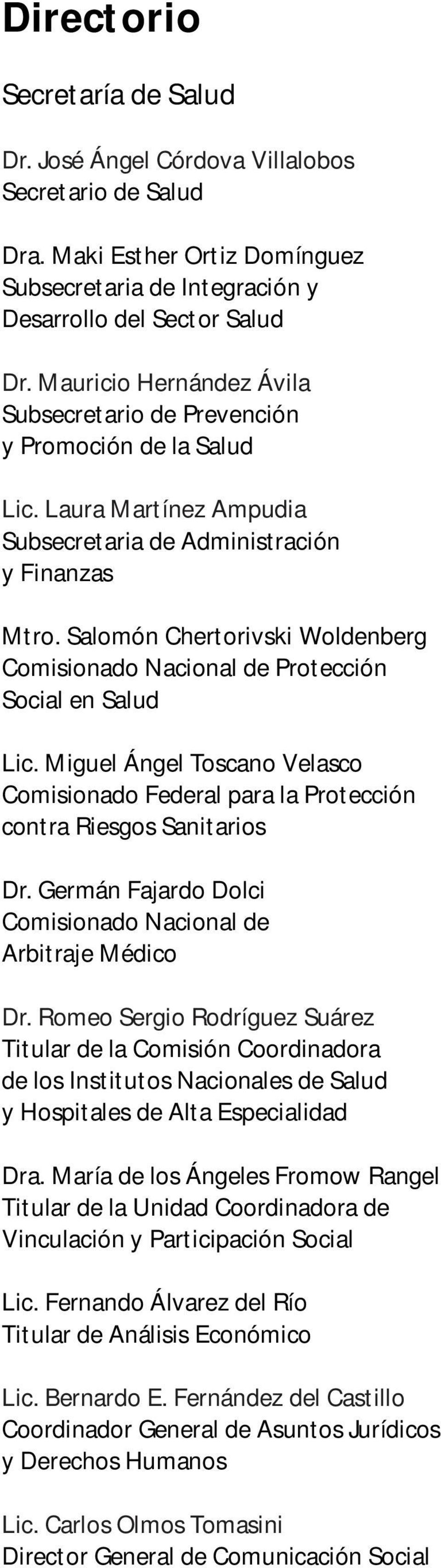 Salomón Chertorivski Woldenberg Comisionado Nacional de Protección Social en Salud Lic. Miguel Ángel Toscano Velasco Comisionado Federal para la Protección contra Riesgos Sanitarios Dr.