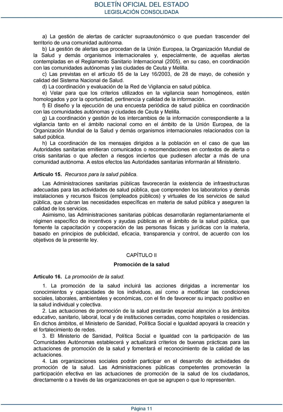 Sanitario Internacional (2005), en su caso, en coordinación con las comunidades autónomas y las ciudades de Ceuta y Melilla.