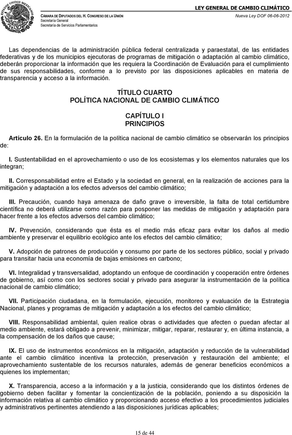 materia de transparencia y acceso a la información. TÍTULO CUARTO POLÍTICA NACIONAL DE CAMBIO CLIMÁTICO CAPÍTULO I PRINCIPIOS Artículo 26.