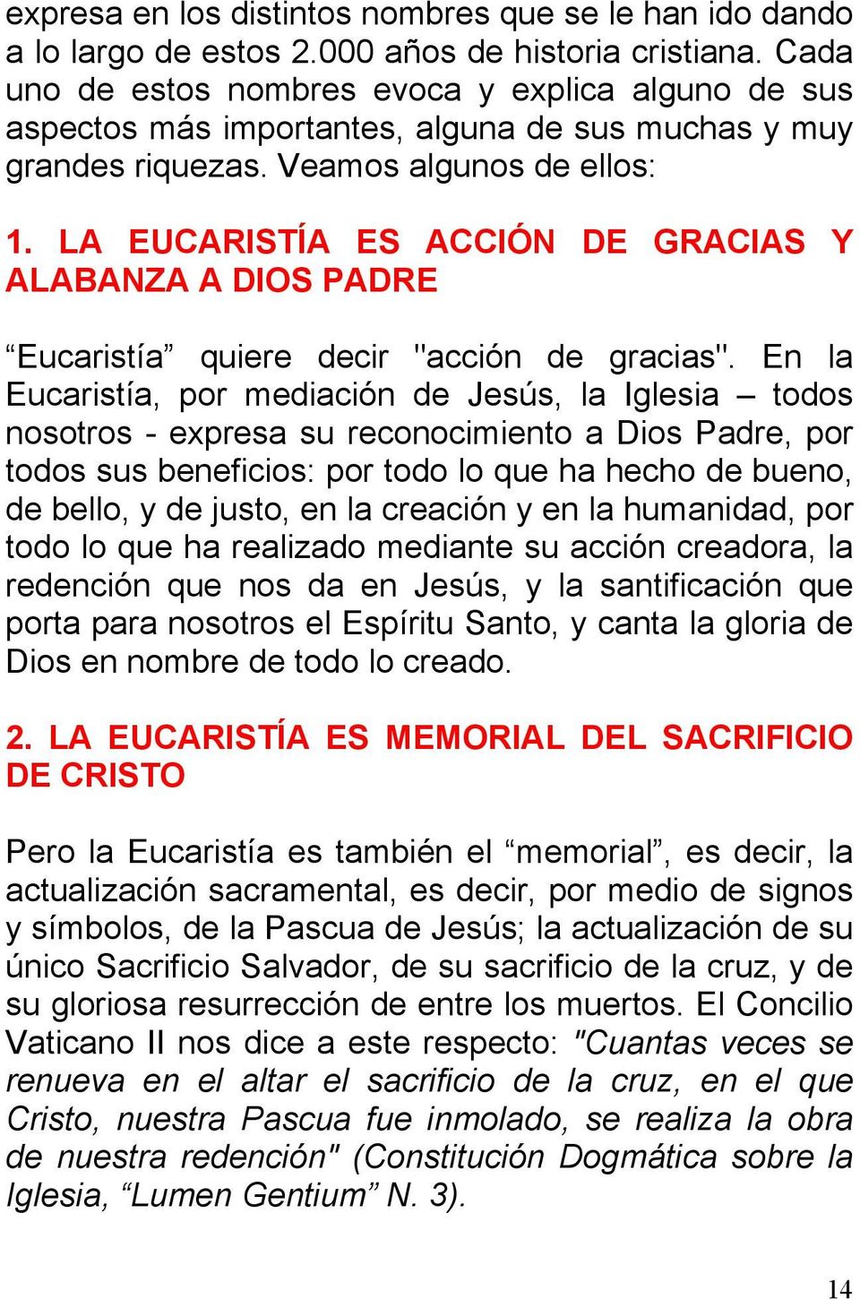LA EUCARISTÍA ES ACCIÓN DE GRACIAS Y ALABANZA A DIOS PADRE Eucaristía quiere decir "acción de gracias".