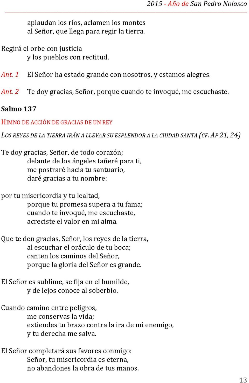 Salmo 137 HIMNO DE ACCIÓN DE GRACIAS DE UN REY LOS REYES DE LA TIERRA IRÁN A LLEVAR SU ESPLENDOR A LA CIUDAD SANTA (CF.