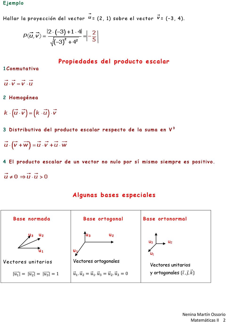 V 3 4 El producto escalar de un vector no nulo por sí mismo siempre es positivo.