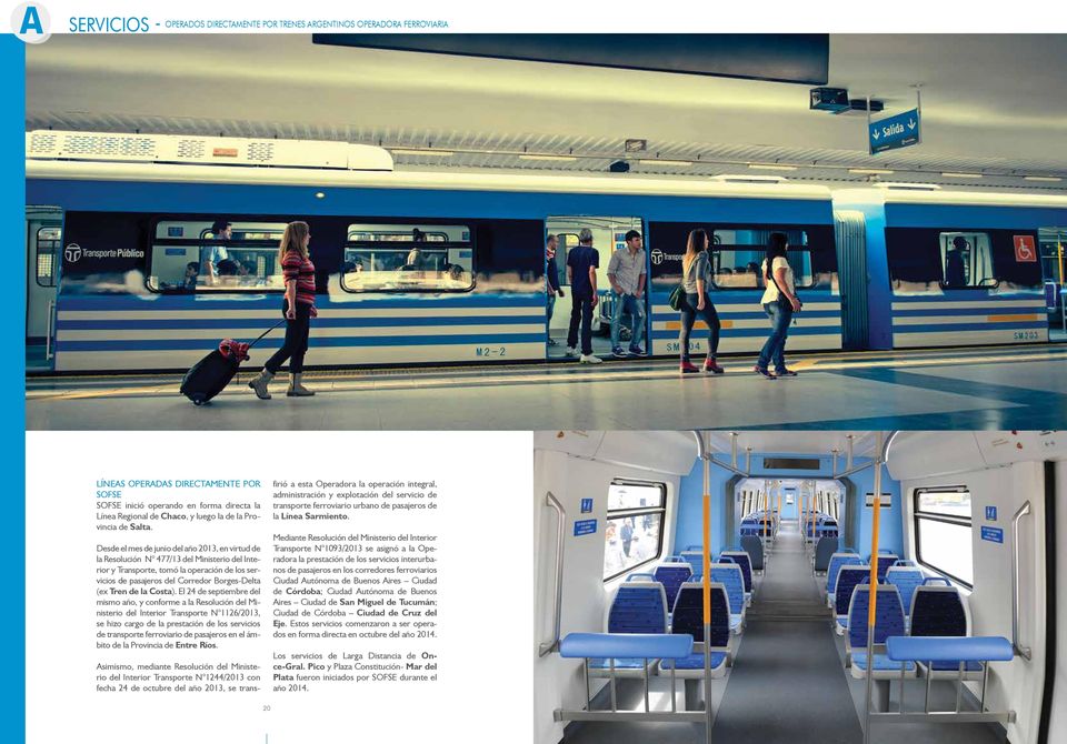 Desde el mes de junio del año 2013, en virtud de la Resolución N 477/13 del Ministerio del Interior y Transporte, tomó la operación de los servicios de pasajeros del Corredor Borges-Delta (ex Tren de