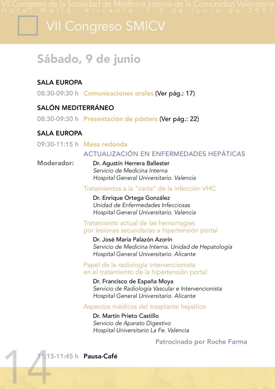 Valencia Tratamientos a la carta de la infección VHC Dr. Enrique Ortega González Unidad de Enfermedades Infecciosas Hospital General Universitario.