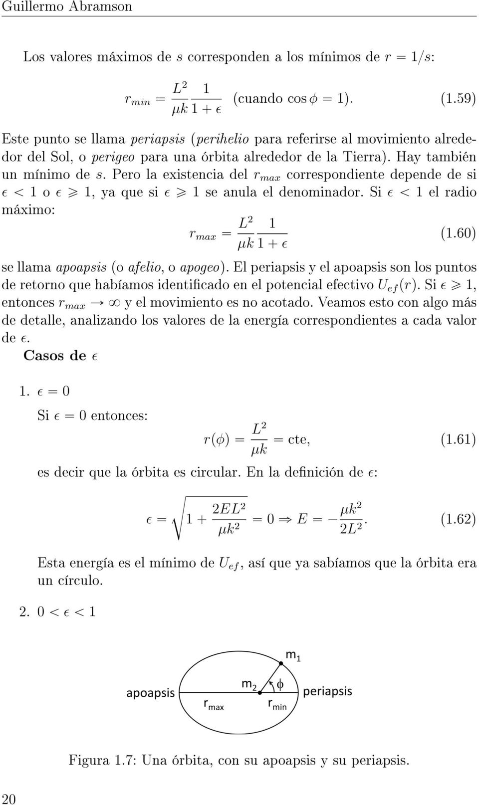 Pero la existencia del r max correspondiente depende de si ϵ ă 1 o ϵ ě 1, ya que si ϵ ě 1 se anula el denominador. Si ϵ ă 1 el radio máximo: r max L2 µk 1 1 ` ϵ (1.