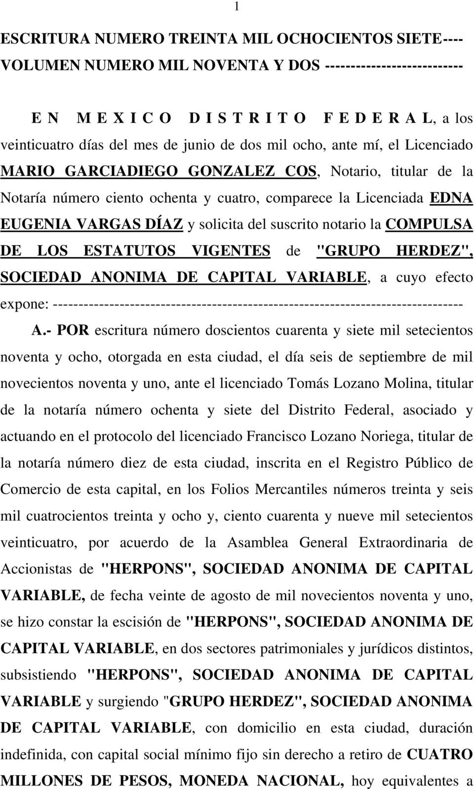 solicita del suscrito notario la COMPULSA DE LOS ESTATUTOS VIGENTES de "GRUPO HERDEZ", SOCIEDAD ANONIMA DE CAPITAL VARIABLE, a cuyo efecto expone: