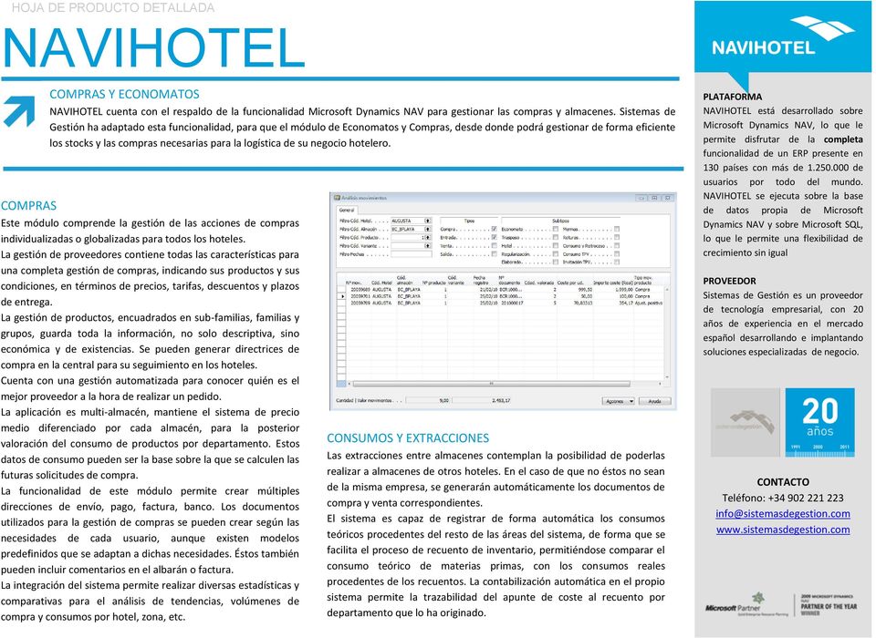 su negocio hotelero. Este módulo comprende la gestión de las acciones de compras individualizadas o globalizadas para todos los hoteles.
