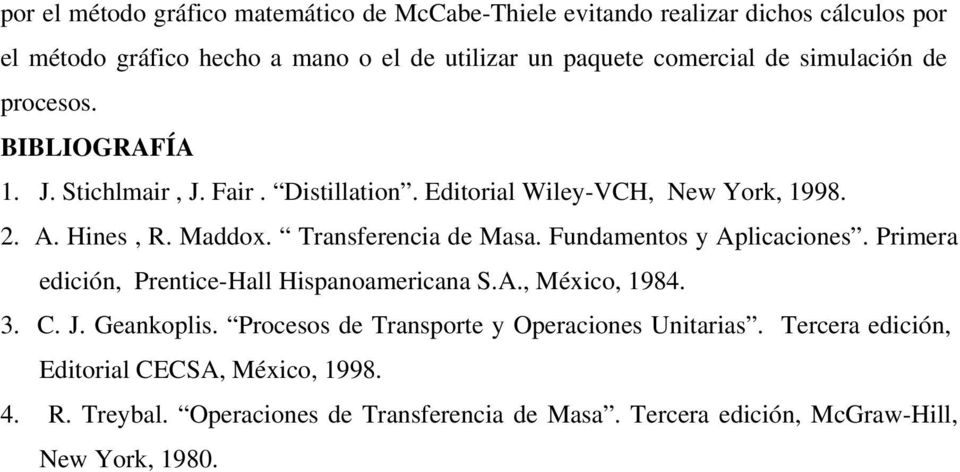 Transferencia de Masa. Fundamentos y Aplicaciones. Primera edición, Prentice-Hall Hispanoamericana S.A., México, 1984. 3. C. J. Geankoplis.