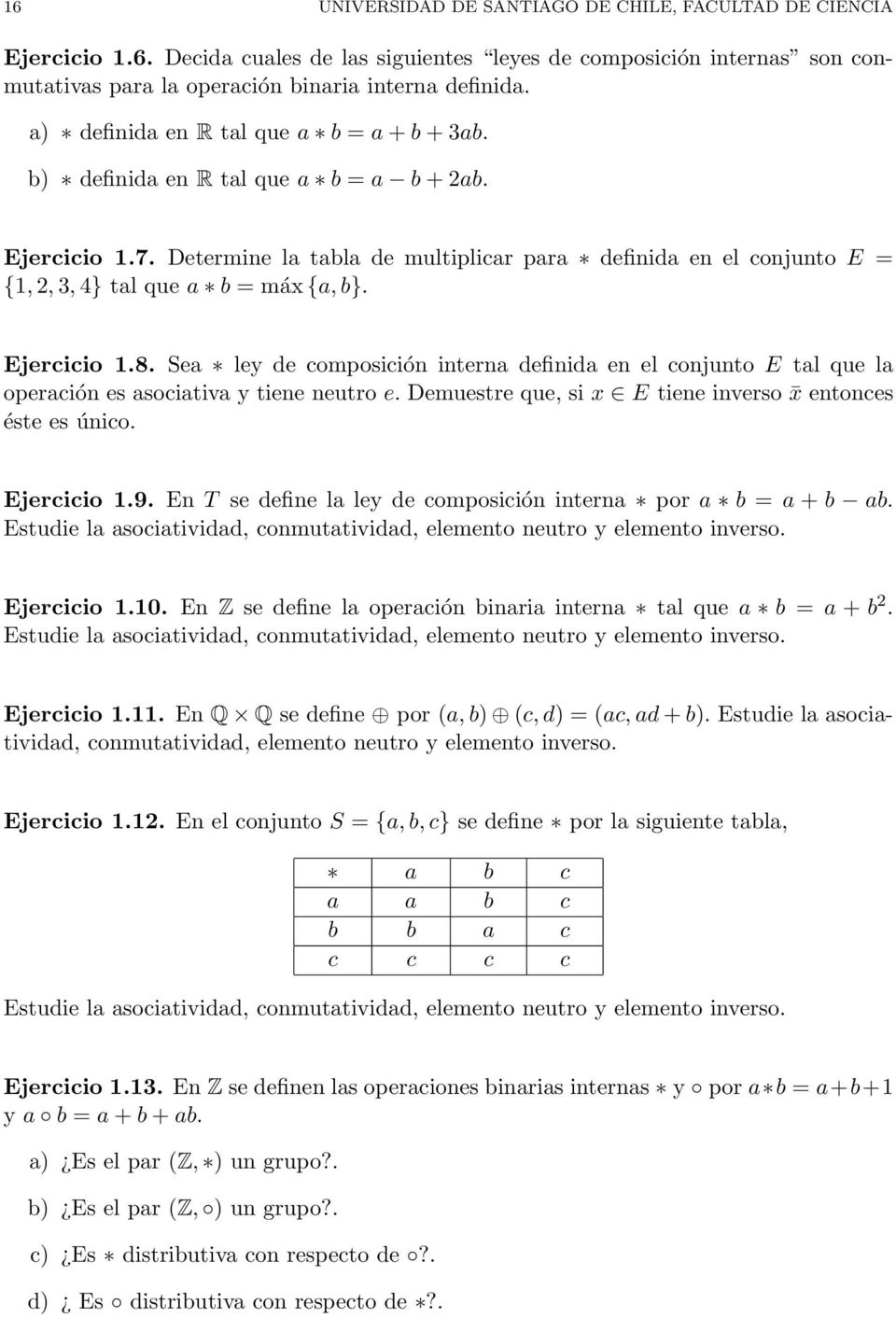 Determine la tabla de multiplicar para definida en el conjunto E = {1, 2, 3, 4} tal que a b = máx {a, b}. Ejercicio 1.8.
